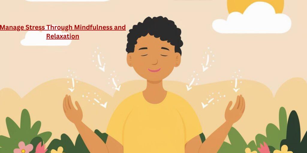 Manage Stress Through Mindfulness and Relaxation