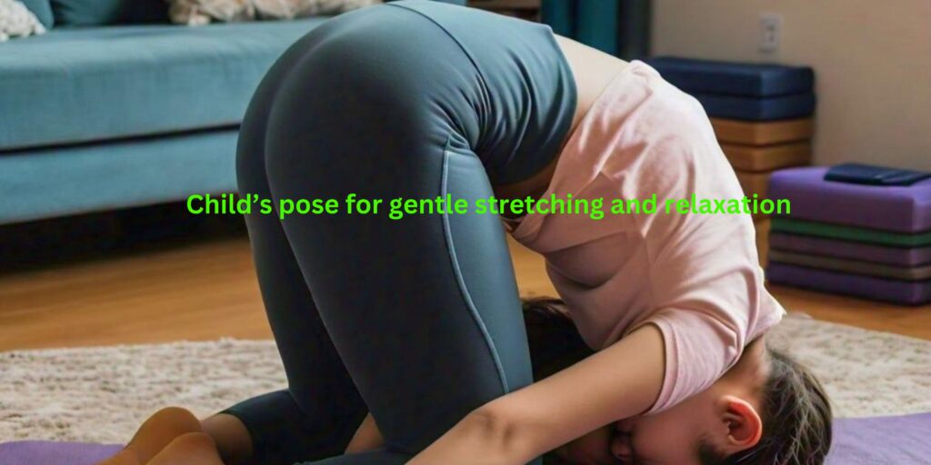 Child's Pose for Gentle Stretching and Relaxation