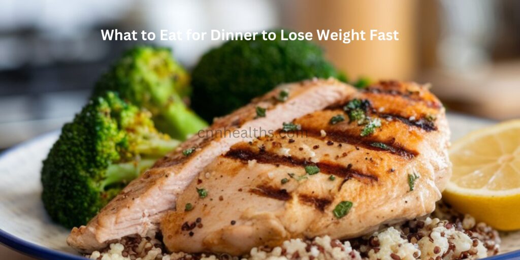 What to Eat for Dinner to Lose Weight Fast