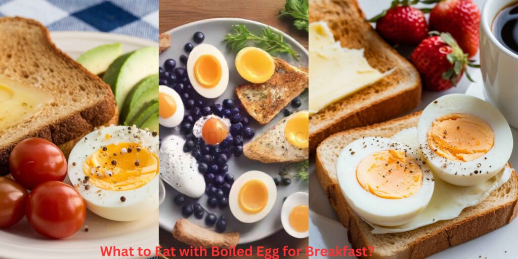 What to Eat with Boiled Egg for Breakfast?