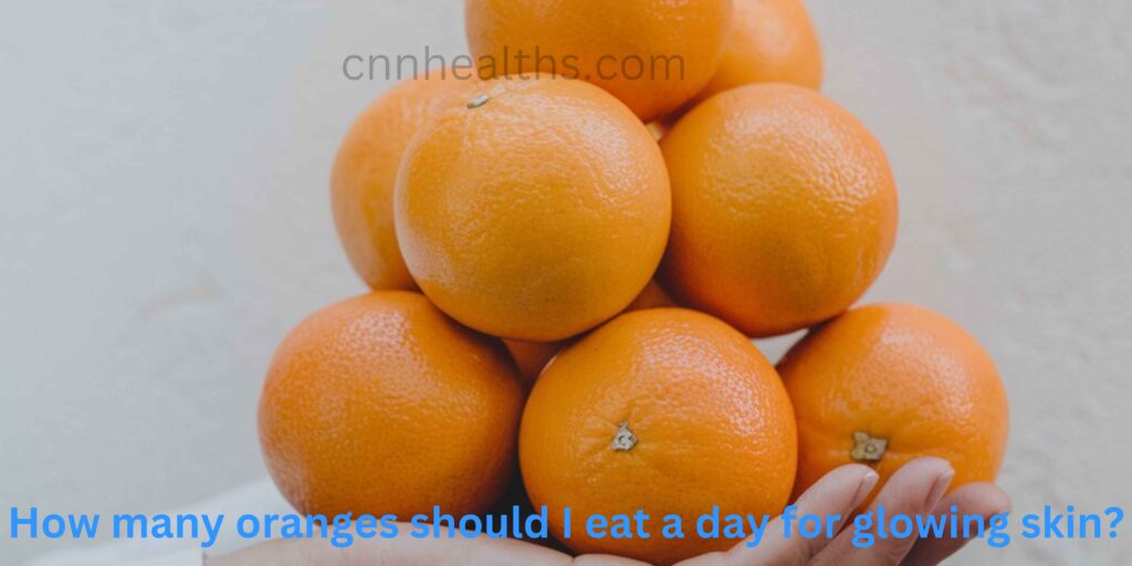 How many oranges should I eat a day for glowing skin?